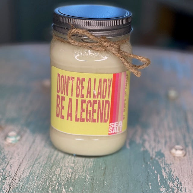 Dont Be a Lady Be a Legend Sea Salt Mason Jar Candle - Not Your Mother's  Collection